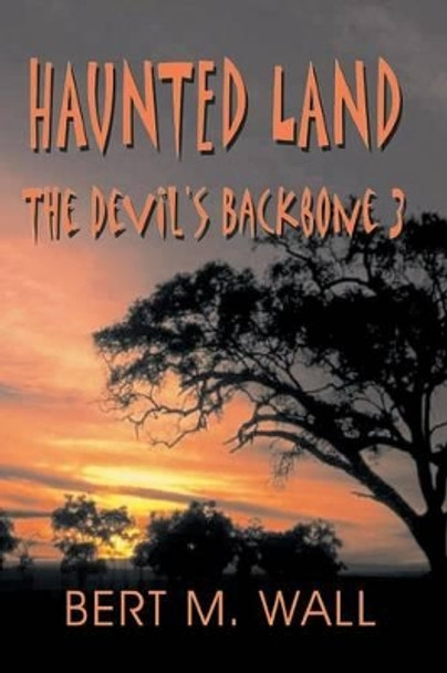 Haunted Land: The Devil's Backbone 3 by Bert M Wall 9781940130811