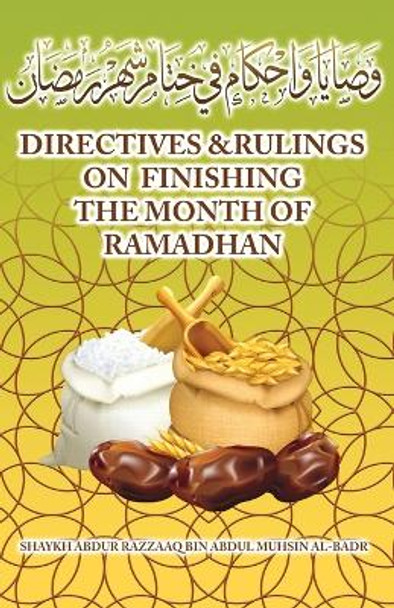 Directives & Rulings on finishing the Month of Ramadhan by Shaykh Abdur Razzaaq Bin Abdul Al-Badr 9781943280940