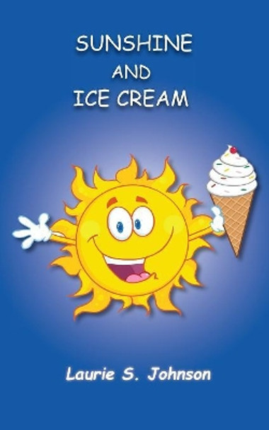 Sunshine and Ice Cream by Laurie S Johnson 9781943650149