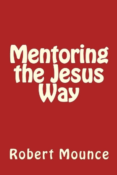 Mentoring the Jesus Way by Robert Mounce 9781724941558
