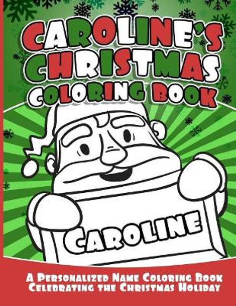 Caroline's Christmas Coloring Book: A Personalized Name Coloring Book Celebrating the Christmas Holiday by Debbie Garcia 9781729869109