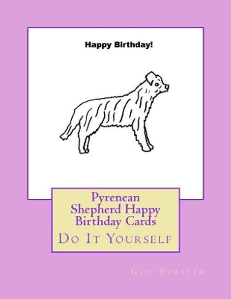 Pyrenean Shepherd Happy Birthday Cards: Do It Yourself by Gail Forsyth 9781723183942