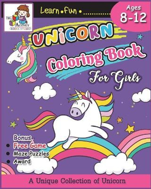 Unicorn Coloring Books for Girls Ages 8-12: The Best Relaxing Activity Coloring Book for Girls, Kids, Boys and Anyone( Ages 2-4, 4-8, 9-12, Toddler, Little Teen & Adults) Who Love Magic Unicorns by The Ativity Books Studio 9781723210938