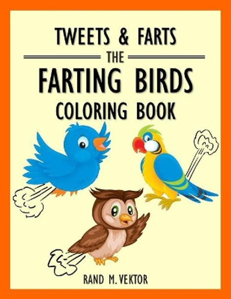 Tweets & Farts: The Farting Birds Coloring Book by Rand M Vektor 9781726600644