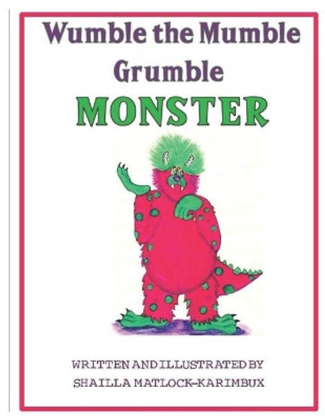 Wumble the Mumble Grumble Monster by Shailla Matlock Karimbux 9781722893668