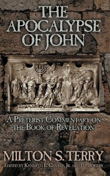 The Apocalypse of John: A Preterist Commentary on the Book of Revelation by Milton S Terry 9781734362084