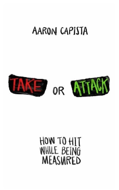 Take or Attack: How to hit While Being Measured by Aaron Capista 9781734864618