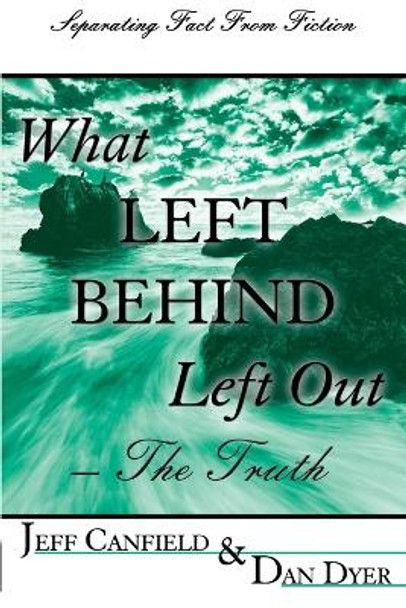 What Left Behind Left Out - The Truth: A Post-trib/Pre-wrath Rapture Study by Jeff Canfield D Min 9781534711327