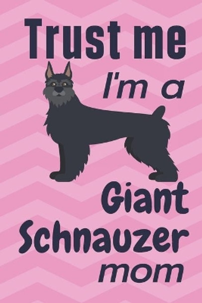 Trust me, I'm a Giant Schnauzer mom: For Giant Schnauzer Dog Fans by Wowpooch Press 9781656923240