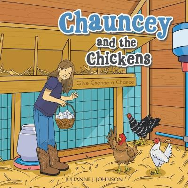 Chauncey and the Chickens: Give Change a Chance by Julianne J Johnson 9781664279797