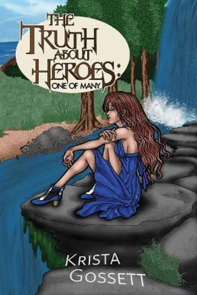 The Truth About Heroes: One of Many by Krista Gossett 9781974292028