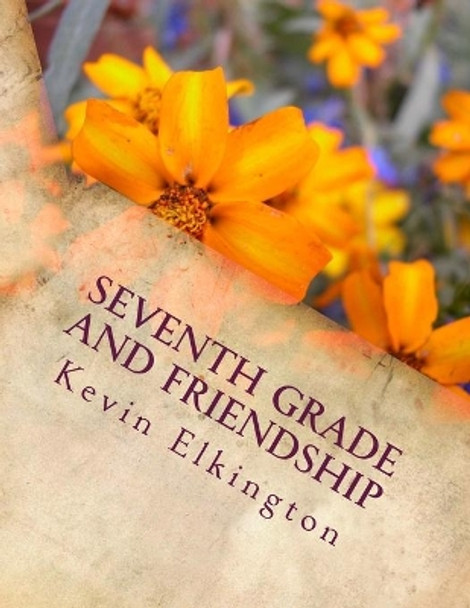 Seventh Grade and Friendship by Kevin Elkington 9781974370863