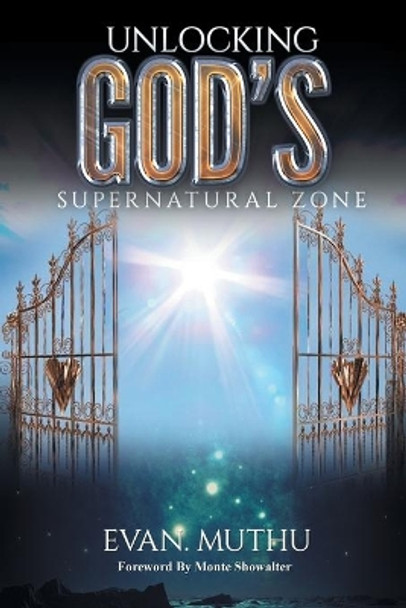 Unlocking God's Supernatural Zone: The Atmosphere of Faith for Miracles by Evan Muthu 9781543416626