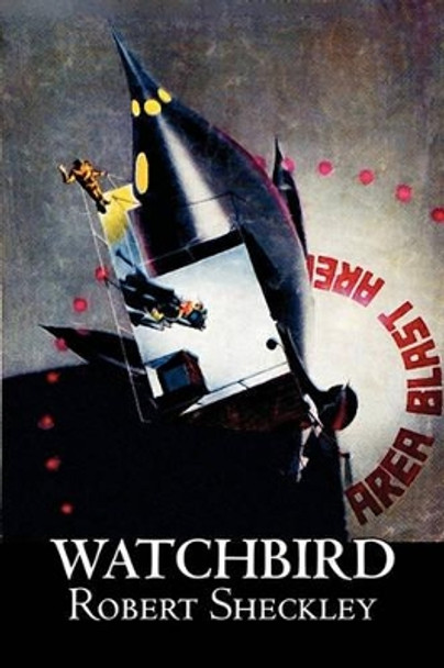 Watchbird by Robert Shekley, Science Fiction, Fantasy by Robert Sheckley 9781463800628
