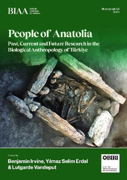 People of Anatolia: Past, Current and Future Research in the Biological Anthropology of T�rkiye by Benjamin Irvine 9781912090105