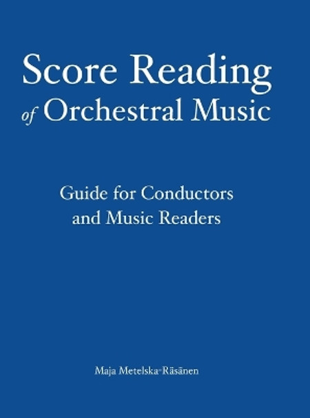 Score Reading of Orchestral Music: Guide for Conductors and Music Readers by Maja Metelska-Räsänen 9789526506319