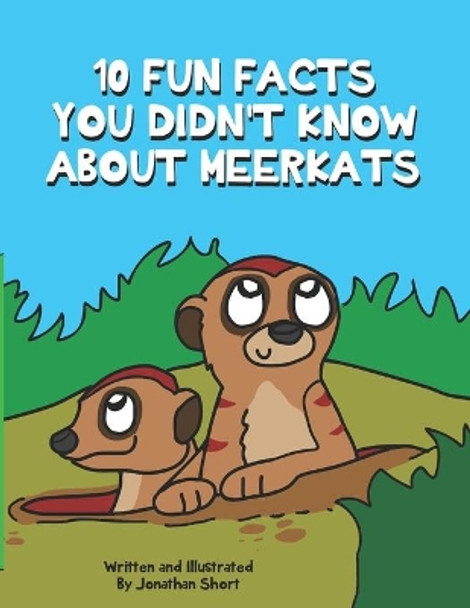 10 Fun Facts You Didn't Know About Meerkats: Amazing Meerkat Facts for Kids by Jonathan C Short 9798574135198