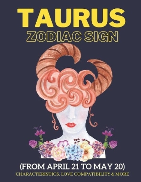 Taurus zodiac sign characteristics, love compatibility & More: (From April 21 to May 20): All you need to know about the Virgo zodiac sign by Daniel Sanjurjo 9798578437762