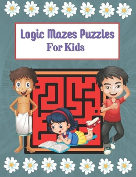 Logic Mazes Puzzles For Kids: Mazes Puzzles book for kids: Puzzles and Problem-Solving. father gift for kids in birthday. Christmas gift for mother in Children by Rossy Press House 9798596515565