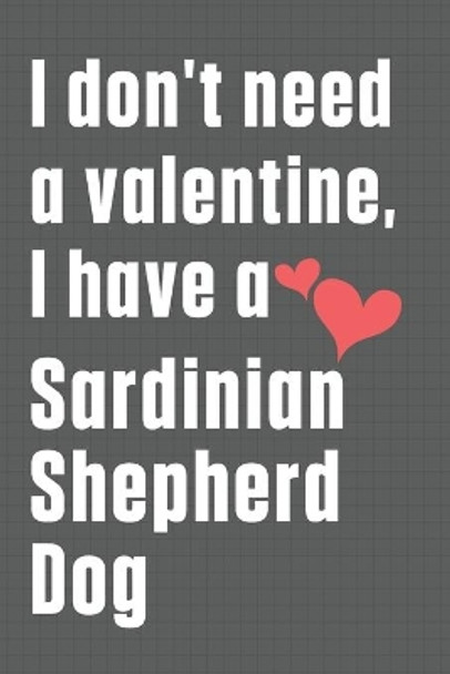 I don't need a valentine, I have a Sardinian Shepherd Dog: For Sardinian Shepherd Dog Fans by Wowpooch Press 9798609051226