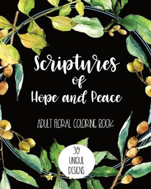 Scriptures of Hope and Peace: Adult Floral Coloring Book: 30 Unique Designs by Laura Akins 9798631165182