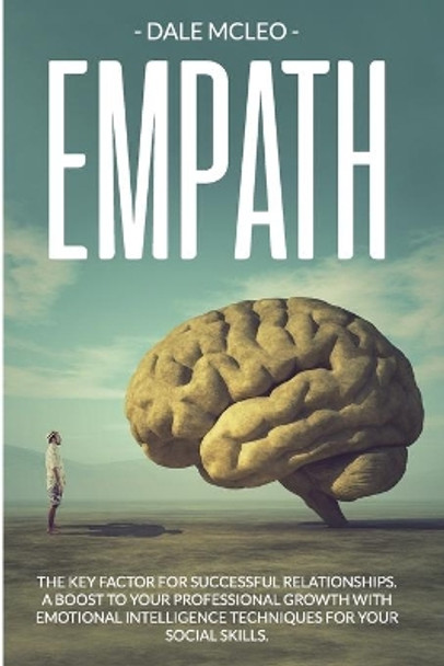 Empath: The Key Factor for Successful Relationships. a Boost to Your Professional Growth with Emotional Intelligence Techniques for Your Social Skills. by Dale McLeo 9798631652422