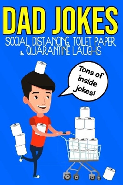 Dad Jokes Social Distancing, Toilet Paper and Quarantine Laughs: Plus Bonus Games To Keep Dad Occupied Including Tic Tac Toe, Hangman, Four In A Row, Sea Battle and Mazes by Marty Gannon 9798632357487