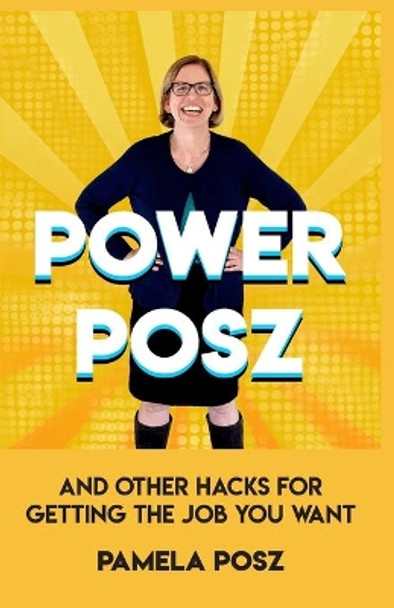 Power Posz: And Other Hacks for Getting the Job You Want by Pamela Posz 9781735517902