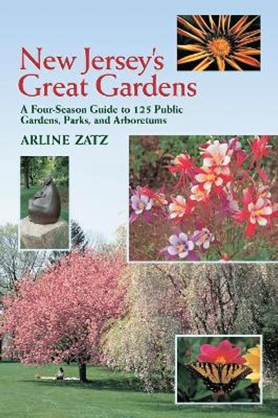 New Jersey's Great Gardens: A Four-Season Guide to 125 Public Gardens, Parks, and Aboretums by Arline Zatz 9780881503562