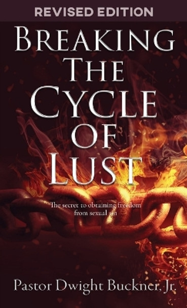 Breaking The Cycle Of Lust by Dwight Buckner 9798218172886