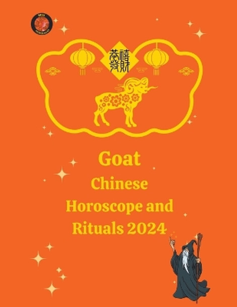 Goat Chinese Horoscope and Rituals 2024 by Alina a Rubi 9798223516064