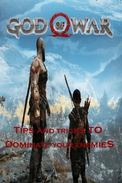 GOD OF WAR Guide: Tips And Tricks To Dominate Your Enemies by Joan Torp Abrahamsen 9798357679734