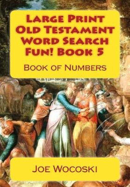 Large Print Old Testament Word Search Fun! Book 5: Book of Numbers by Joe Wocoski 9781508918028