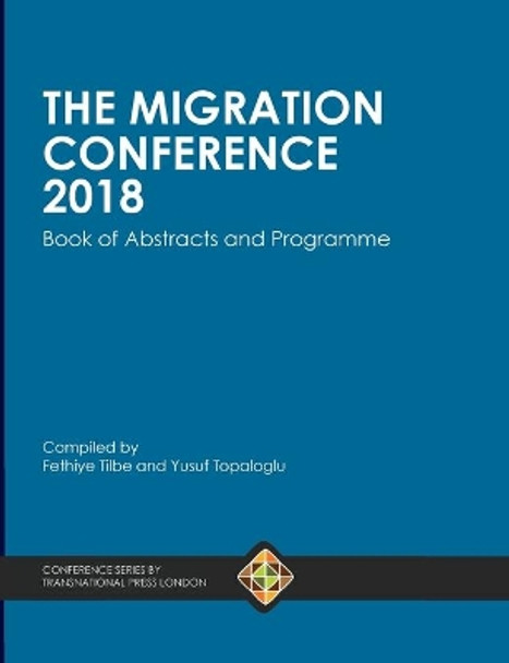 The Migration Conference 2018 Book of Abstracts and Programme by Fethiye Tilbe 9781910781814