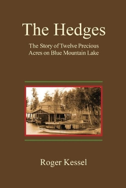 The Hedges: The Story of Twelve Precious Acres on Blue Mountain Lake by Roger Kessel 9781977237293