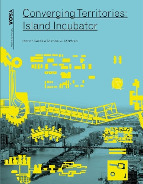 Converging Territories: Island Incubator by Marion Weiss 9781945150241