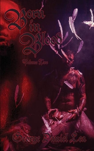 Born in Blood Volume Two by George Daniel Lea 9781943720569