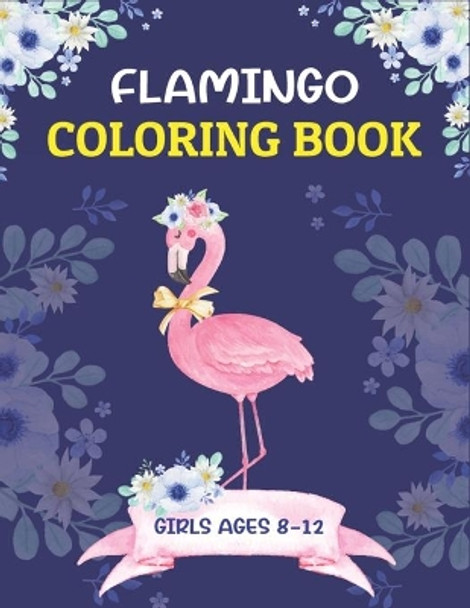 Flamingo Coloring Book Girls Ages 8-12: Easy and Fun Coloring Page (Cute gifts for Girls Who Loves Flamingo) by Trimprim Press Point 9798574999660