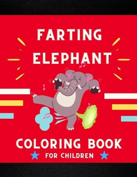 Farting elephant coloring book for children: Funny & cute collection of hilarious elephant: Coloring book for kids, toddlers, boys & girls: Fun kid coloring book for elephant lovers by Ralph Jefferson 9798577766252