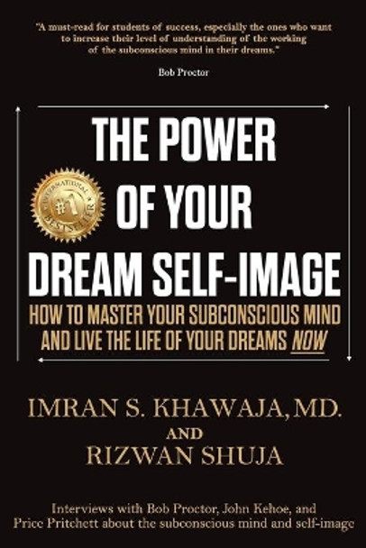 The Power Of Your Dream Self-Image: How To Master Your Subconscious Mind And Live The Life Of Your Dreams NOW by Rizwan Shuja 9798624176638