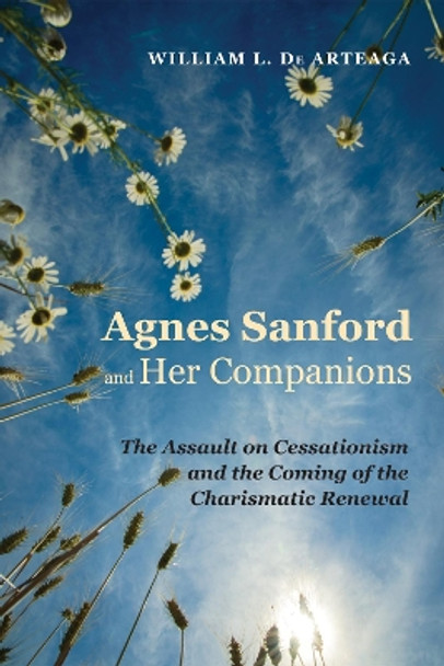 Agnes Sanford and Her Companions by William L de Arteaga 9781625649997