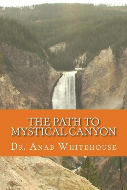 The Path to Mystical Canyon by Anab Whitehouse 9781727128185