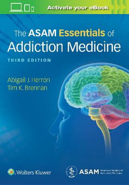 The ASAM Essentials of Addiction Medicine by Abigail J. Herron