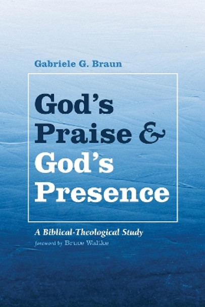 God's Praise and God's Presence by Gabriele G Braun 9781532655074