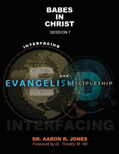 Interfacing Evangelism and Discipleship Session 7: Babes in Christ by Aaron R Jones 9781947741225