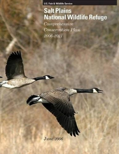 Salt Plains National Wildlife Refgue Comprehensive Conservation Plan 2006-2021 by U S Fish & Wildlife Service 9781505753233