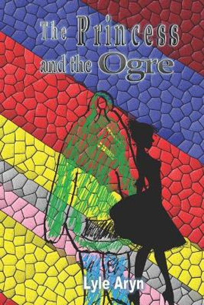 The Princess and the Ogre by Lyle Aryn 9781980867104