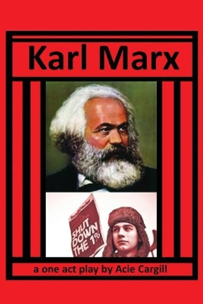 Karl Marx: A One Act Play by Acie Cargill 9781981408900