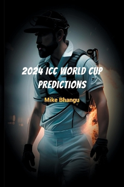 2024 ICC World Cup Predictions: Cricket Championships by Bhangu 9781774819142