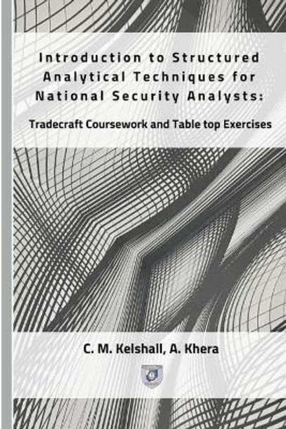 Introduction to Structured Analytical Techniques for National Security Analysts: Tradecraft Coursework and Table top Exercises by Asha Khera 9781772870558